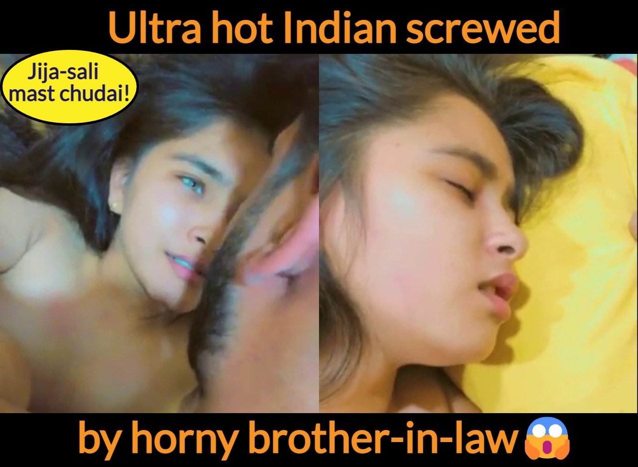 Ultra hot Indian girl fucked hard by sister’s husband (3 clips merged!)